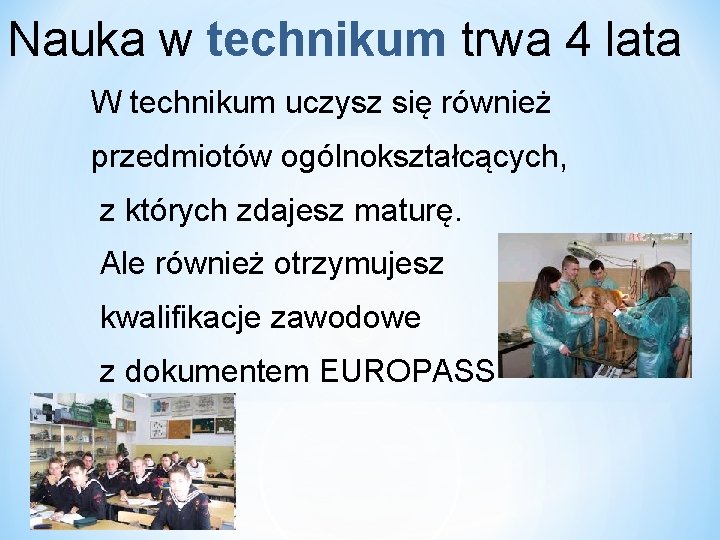 Nauka w technikum trwa 4 lata W technikum uczysz się również przedmiotów ogólnokształcących, z