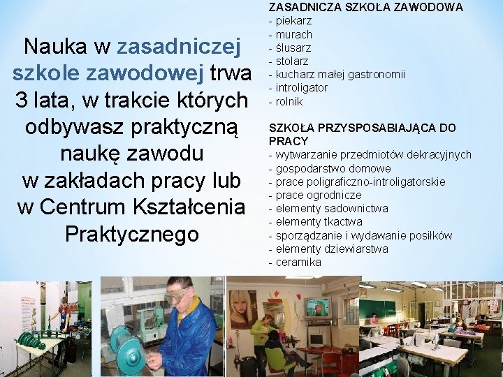 Nauka w zasadniczej szkole zawodowej trwa 3 lata, w trakcie których odbywasz praktyczną naukę