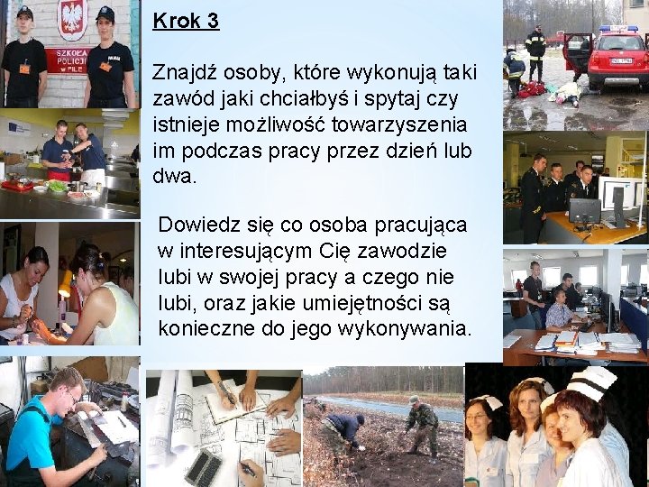 Krok 3 Znajdź osoby, które wykonują taki zawód jaki chciałbyś i spytaj czy istnieje