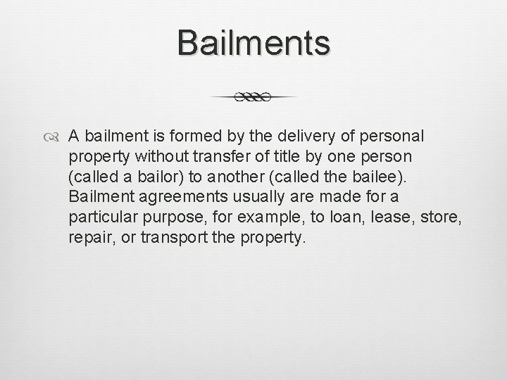 Bailments A bailment is formed by the delivery of personal property without transfer of