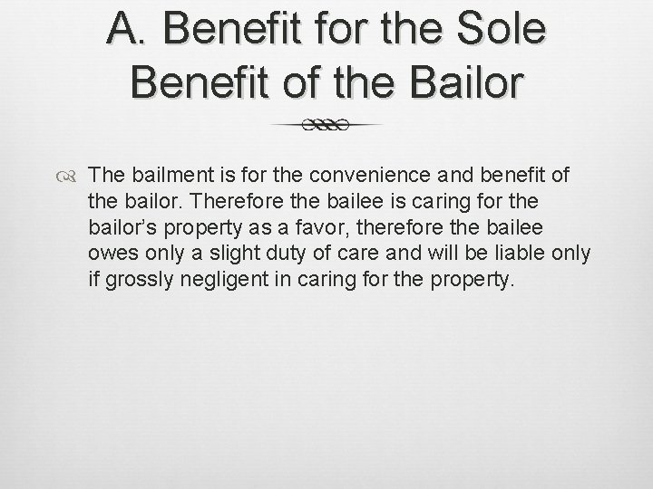 A. Benefit for the Sole Benefit of the Bailor The bailment is for the