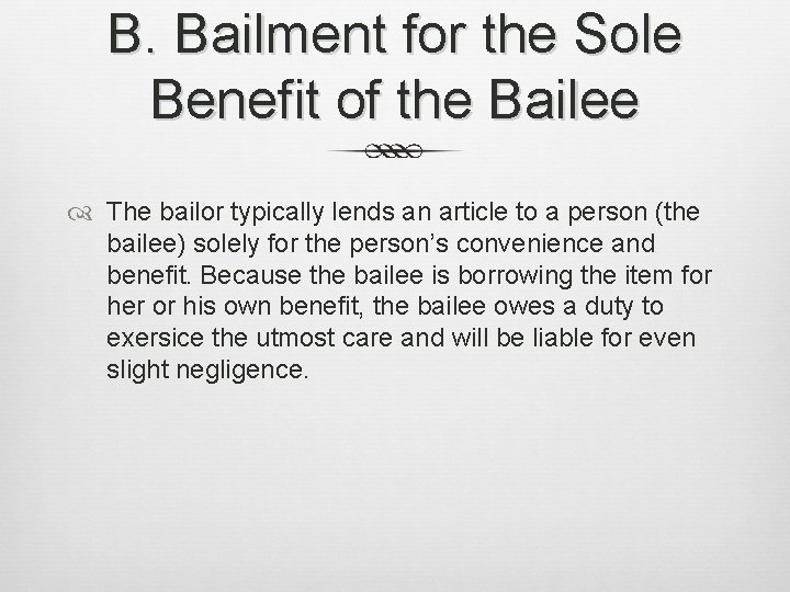 B. Bailment for the Sole Benefit of the Bailee The bailor typically lends an