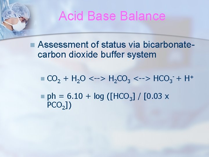 Acid Base Balance n Assessment of status via bicarbonatecarbon dioxide buffer system n CO