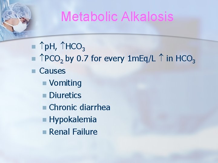 Metabolic Alkalosis n n n p. H, HCO 3 PCO 2 by 0. 7