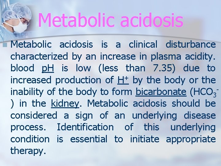 Metabolic acidosis n Metabolic acidosis is a clinical disturbance characterized by an increase in