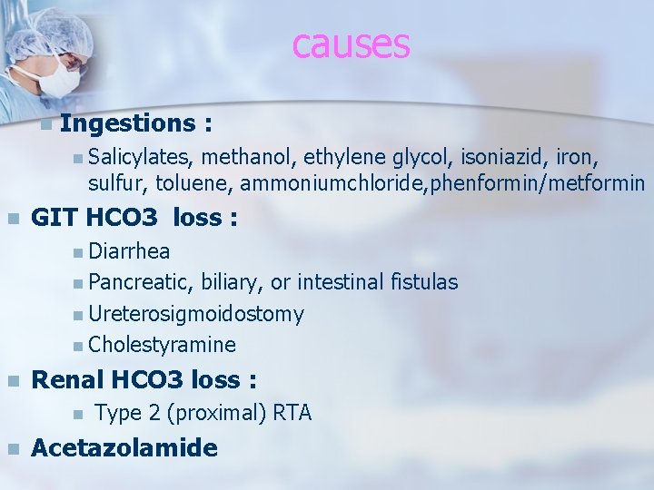 causes n Ingestions : n Salicylates, methanol, ethylene glycol, isoniazid, iron, sulfur, toluene, ammoniumchloride,