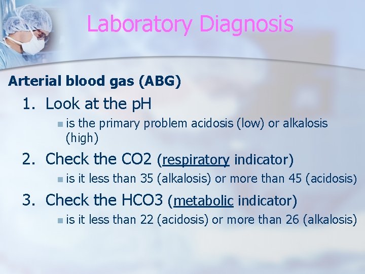 Laboratory Diagnosis Arterial blood gas (ABG) 1. Look at the p. H n is