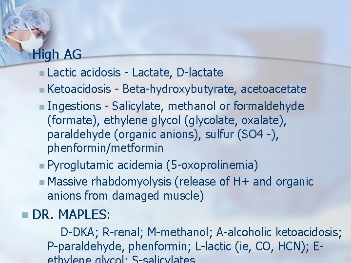 n High AG n Lactic acidosis - Lactate, D-lactate n Ketoacidosis - Beta-hydroxybutyrate, acetoacetate