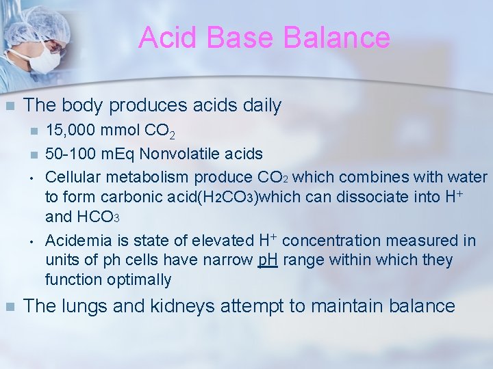 Acid Base Balance n The body produces acids daily n n • • n