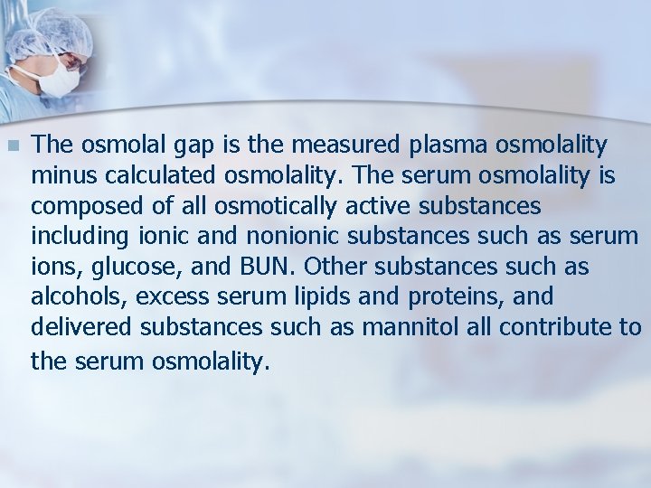 n The osmolal gap is the measured plasma osmolality minus calculated osmolality. The serum