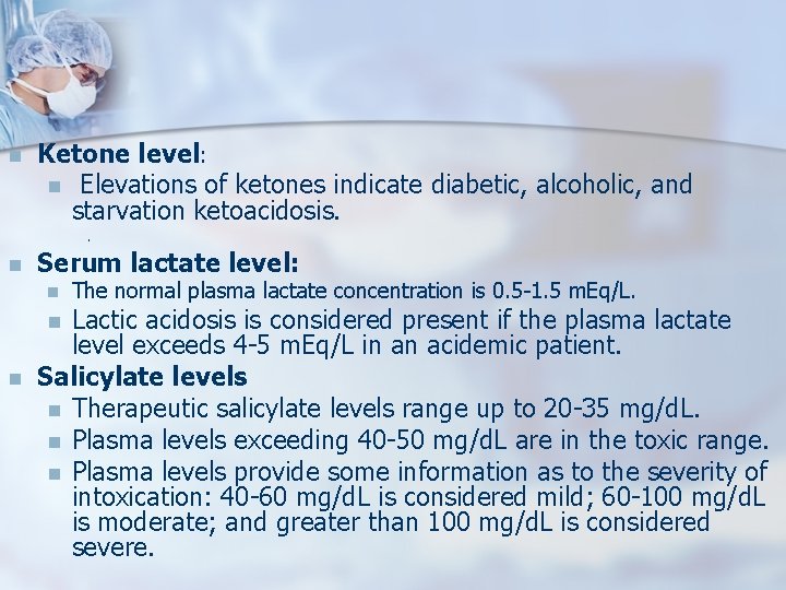 n Ketone level: n Elevations of ketones indicate diabetic, alcoholic, and starvation ketoacidosis. .