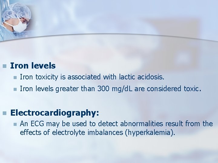 n n Iron levels n Iron toxicity is associated with lactic acidosis. n Iron