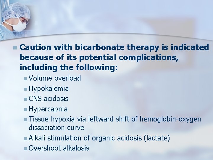 n Caution with bicarbonate therapy is indicated because of its potential complications, including the