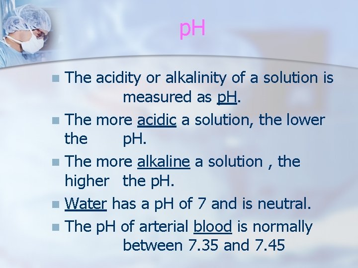 p. H The acidity or alkalinity of a solution is measured as p. H.