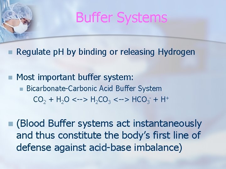 Buffer Systems n Regulate p. H by binding or releasing Hydrogen n Most important