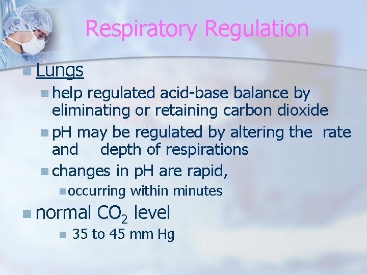 Respiratory Regulation n Lungs n help regulated acid-base balance by eliminating or retaining carbon
