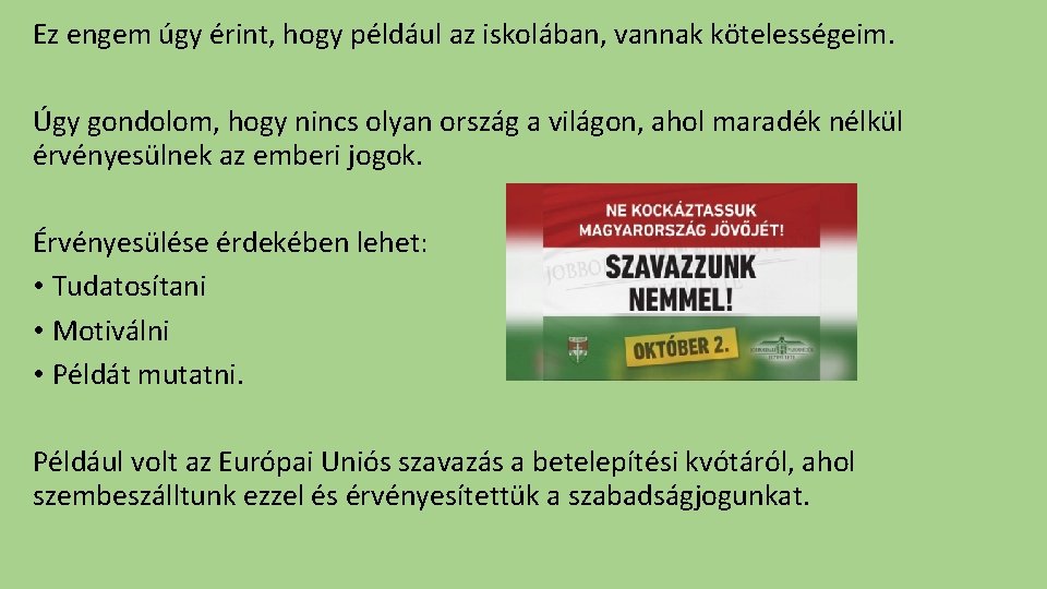 Ez engem úgy érint, hogy például az iskolában, vannak kötelességeim. Úgy gondolom, hogy nincs