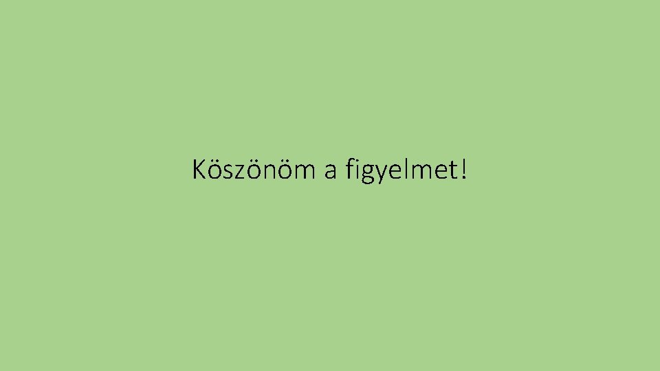 Köszönöm a figyelmet! 