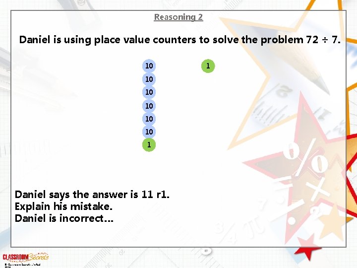 Reasoning 2 Daniel is using place value counters to solve the problem 72 ÷ Reasoning 2 Daniel is using place value counters to solve the problem 72 ÷