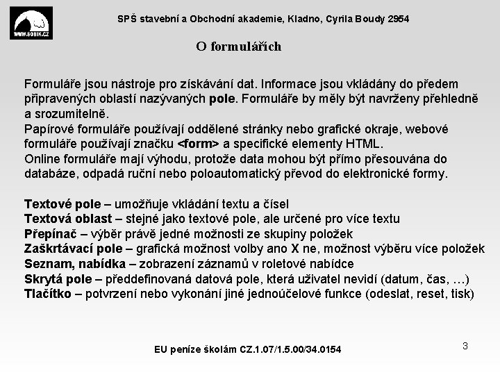 SPŠ stavební a Obchodní akademie, Kladno, Cyrila Boudy 2954 O formulářích Formuláře jsou nástroje