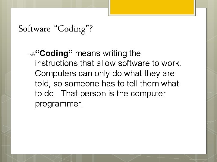 Software “Coding”? “Coding” means writing the instructions that allow software to work. Computers can