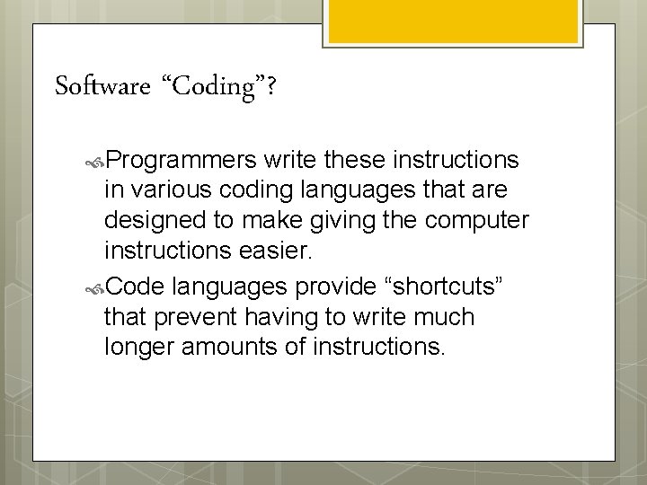 Software “Coding”? Programmers write these instructions in various coding languages that are designed to