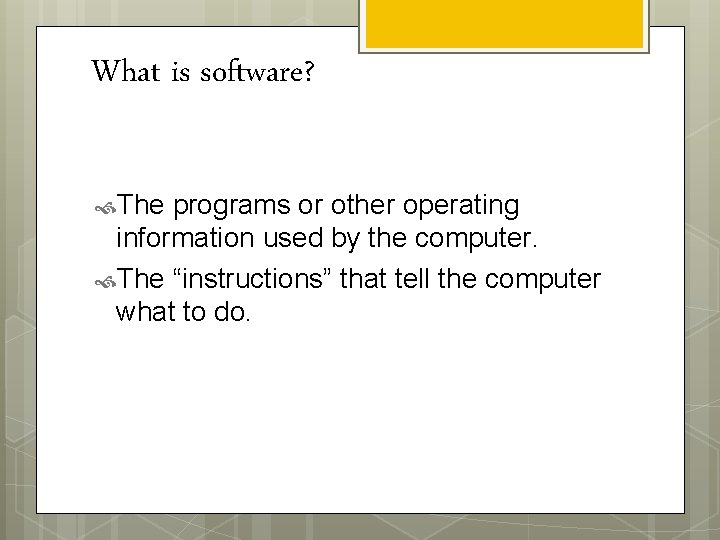 What is software? The programs or other operating information used by the computer. The