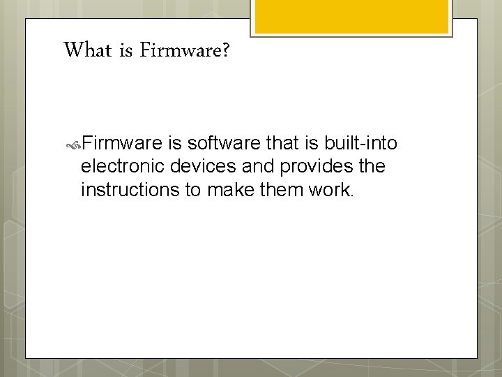 What is Firmware? Firmware is software that is built-into electronic devices and provides the