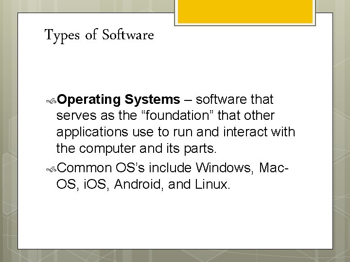 Types of Software Operating Systems – software that serves as the “foundation” that other