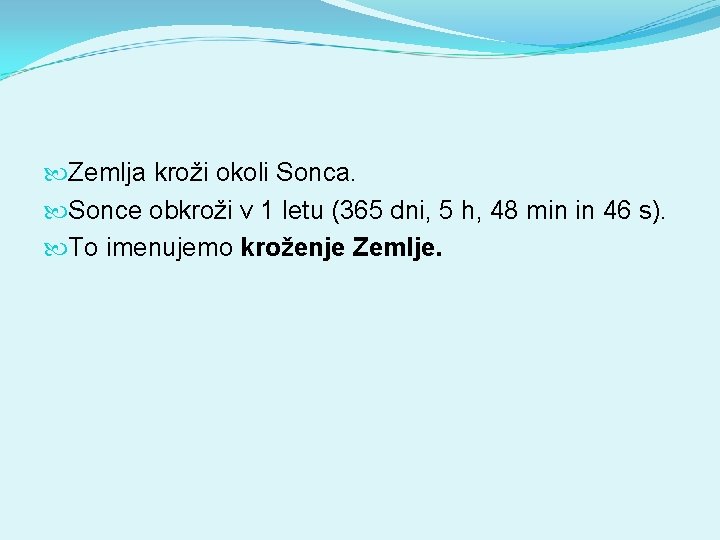  Zemlja kroži okoli Sonca. Sonce obkroži v 1 letu (365 dni, 5 h,