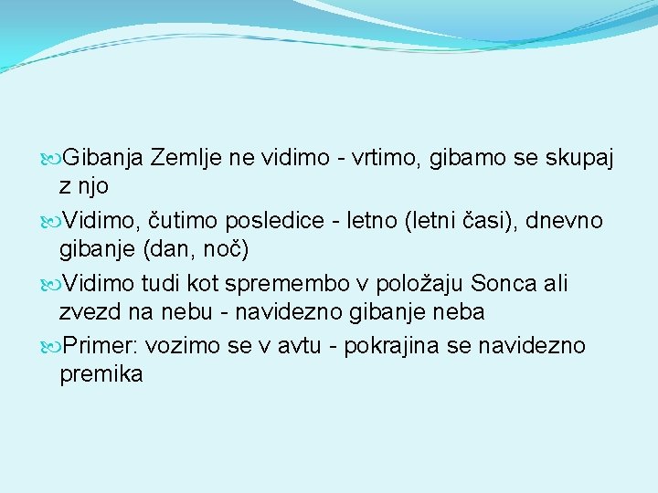  Gibanja Zemlje ne vidimo - vrtimo, gibamo se skupaj z njo Vidimo, čutimo