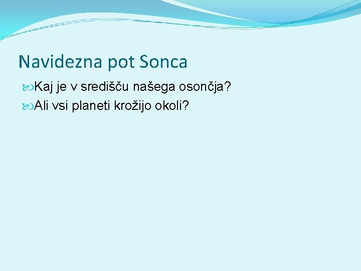 Navidezna pot Sonca Kaj je v središču našega osončja? Ali vsi planeti krožijo okoli?