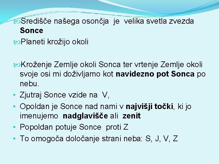  Središče našega osončja je velika svetla zvezda Sonce Planeti krožijo okoli Kroženje Zemlje