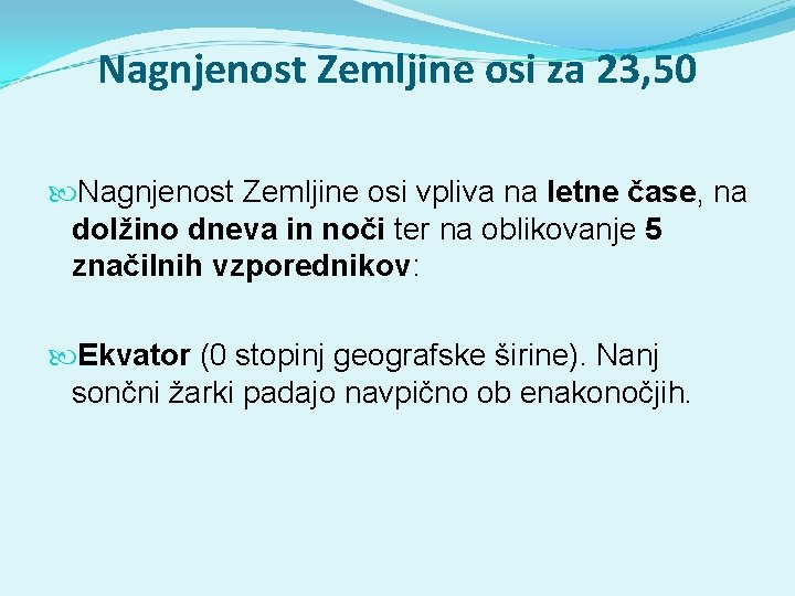 Nagnjenost Zemljine osi za 23, 50 Nagnjenost Zemljine osi vpliva na letne čase, na