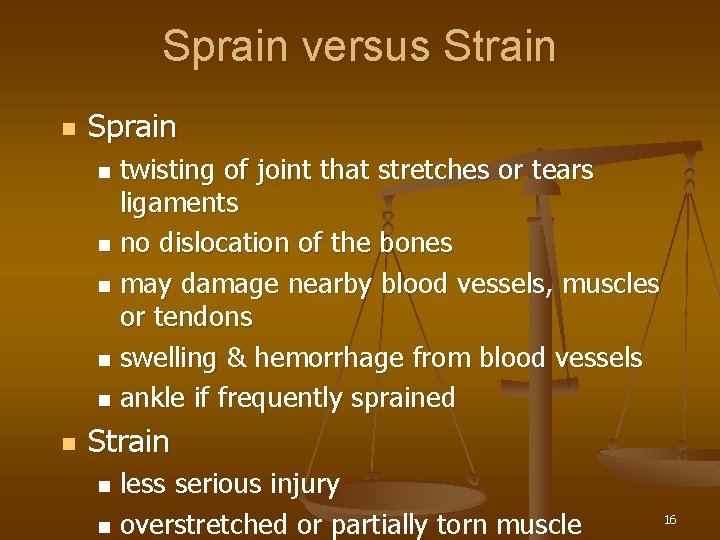 Sprain versus Strain n Sprain twisting of joint that stretches or tears ligaments n