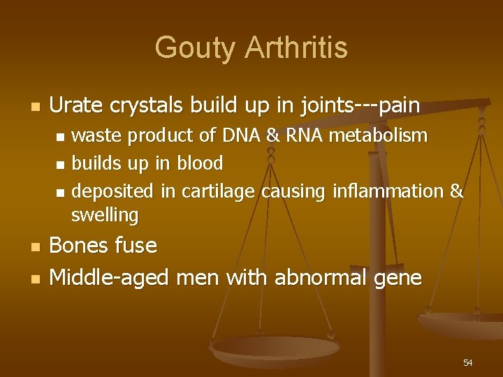 Gouty Arthritis n Urate crystals build up in joints---pain waste product of DNA &
