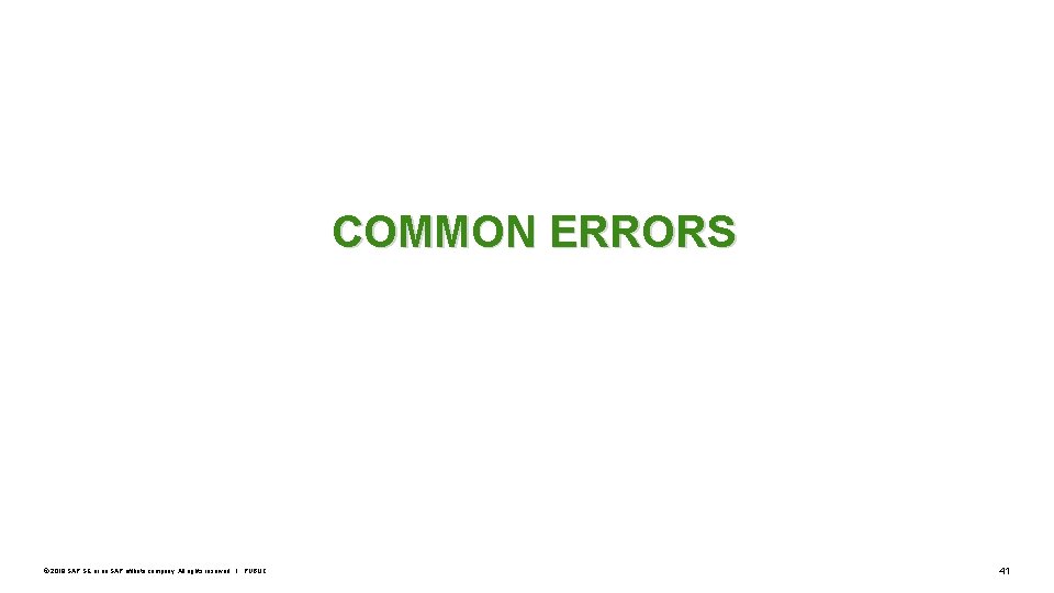 COMMON ERRORS © 2019 SAP SE or an SAP affiliate company. All rights reserved.