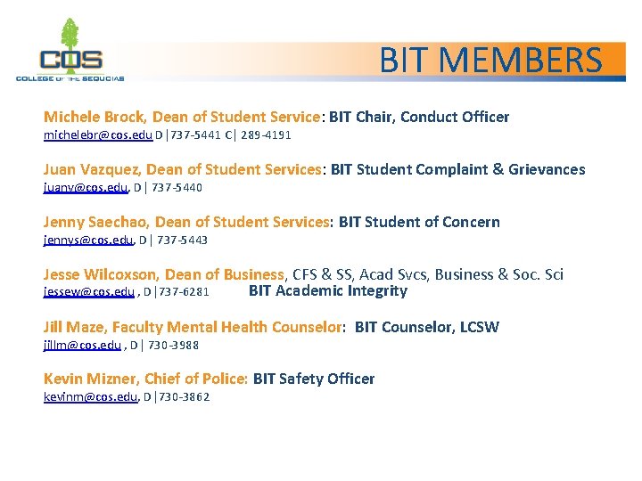 BIT MEMBERS Michele Brock, Dean of Student Service: BIT Chair, Conduct Officer michelebr@cos. edu