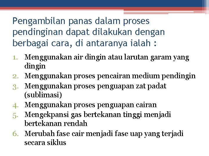 Pengambilan panas dalam proses pendinginan dapat dilakukan dengan berbagai cara, di antaranya ialah :