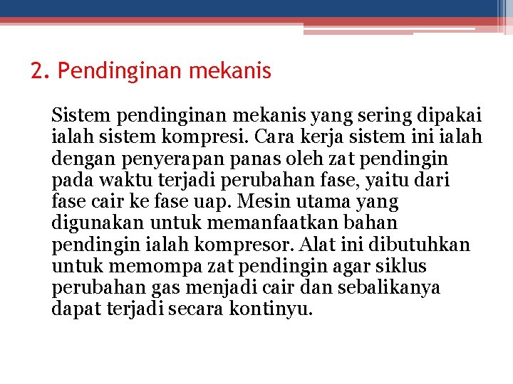 2. Pendinginan mekanis Sistem pendinginan mekanis yang sering dipakai ialah sistem kompresi. Cara kerja