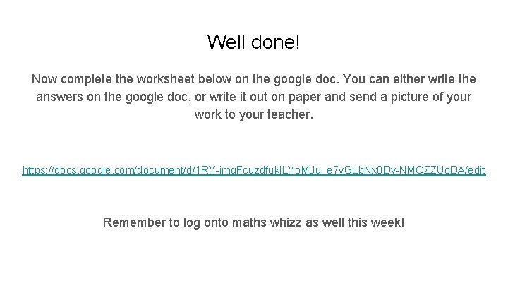 Well done! Now complete the worksheet below on the google doc. You can either