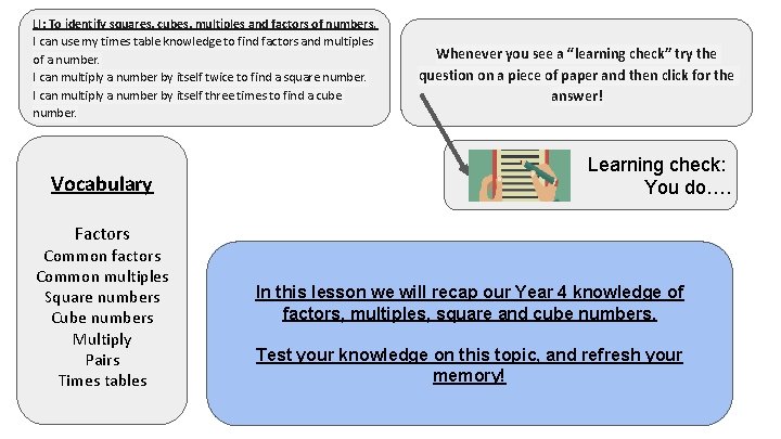 LI: To identify squares, cubes, multiples and factors of numbers. I can use my