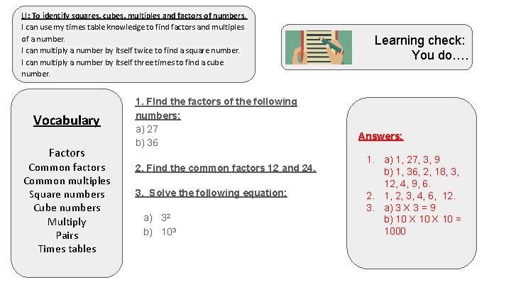 LI: To identify squares, cubes, multiples and factors of numbers. I can use my