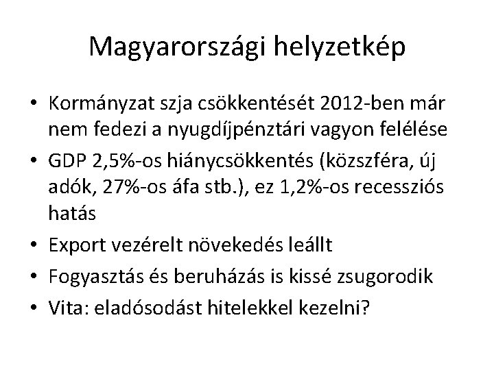 Magyarországi helyzetkép • Kormányzat szja csökkentését 2012 -ben már nem fedezi a nyugdíjpénztári vagyon