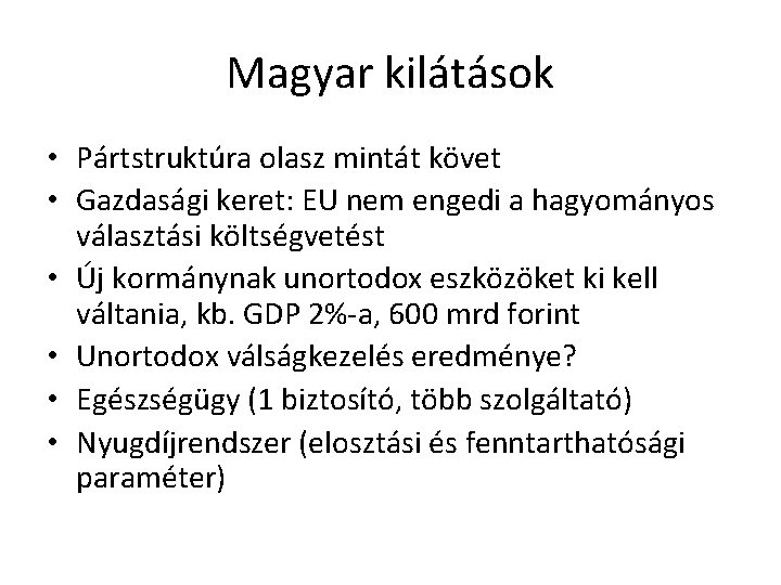 Magyar kilátások • Pártstruktúra olasz mintát követ • Gazdasági keret: EU nem engedi a