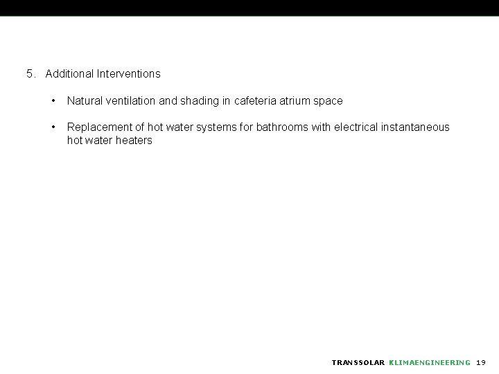 5. Additional Interventions • Natural ventilation and shading in cafeteria atrium space • Replacement