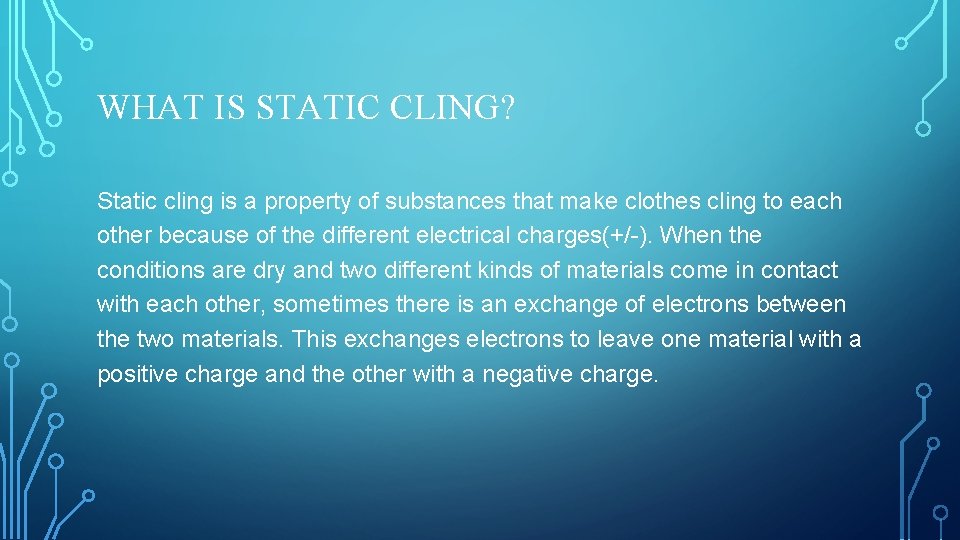 WHAT IS STATIC CLING? Static cling is a property of substances that make clothes