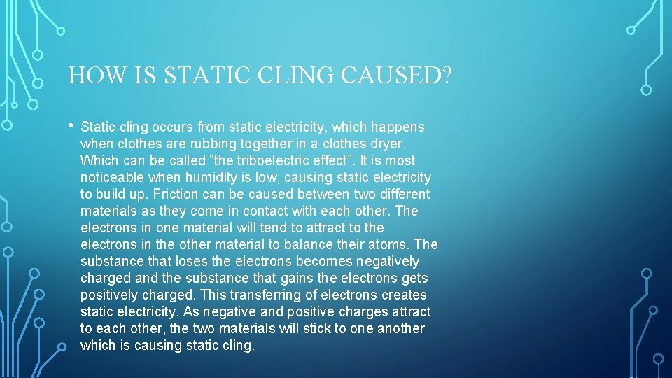 HOW IS STATIC CLING CAUSED? • Static cling occurs from static electricity, which happens