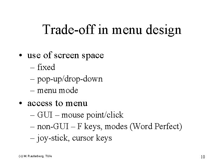 Trade-off in menu design • use of screen space – fixed – pop-up/drop-down –