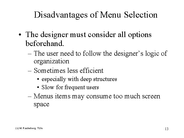 Disadvantages of Menu Selection • The designer must consider all options beforehand. – The